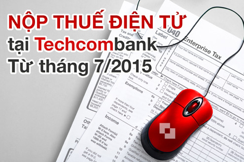 Techcombank phối hợp với tổng cục thuế triển khai dịch vụ nộp thuế điện tử