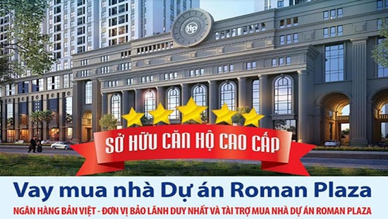 Sở hữu ngay căn hộ Roman Plaza với nhiều ưu đãi từ Ngân hàng Bản Việt