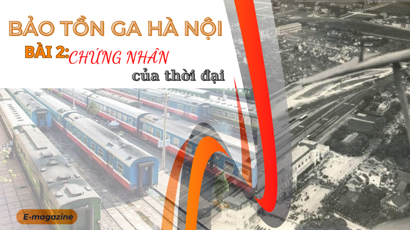 Bảo tồn Ga Hà Nội: Bài 2: Chứng nhân của thời đại