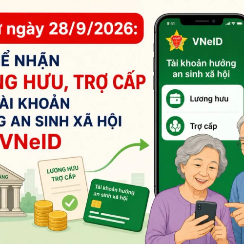 Nhận lương hưu, trợ cấp qua tài khoản VNeID từ ngày 28/9/2026