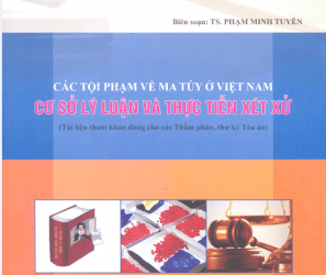 Cuốn “Các tội phạm về ma túy ở Việt Nam - Cơ sở lý luận và thực tiễn xét xử”: Rất hữu ích cho những người làm công tác pháp luật