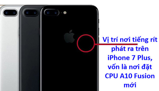 Người dùng tố iPhone 7 Plus phát tiếng rít ở vùng CPU
