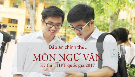 Đáp án đề thi THPT quốc gia môn Ngữ văn 2017 của Bộ GD&ĐT