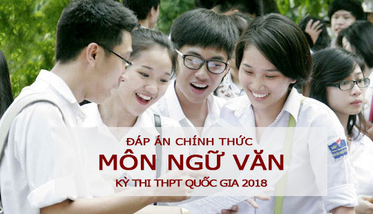 Đáp án đề thi THPT quốc gia môn Ngữ văn 2018 của Bộ GD&ĐT