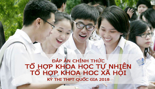Đáp án chính thức đề thi tổ hợp Khoa học tự nhiên và Khoa học xã hội năm 2018