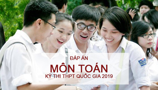 Đáp án môn Toán kỳ thi THPT quốc gia 2019 của Bộ GD&ĐT