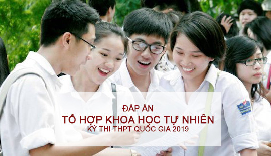 Đáp án tổ hợp Khoa học tự nhiên kỳ thi THPT quốc gia 2019 của Bộ GD&ĐT