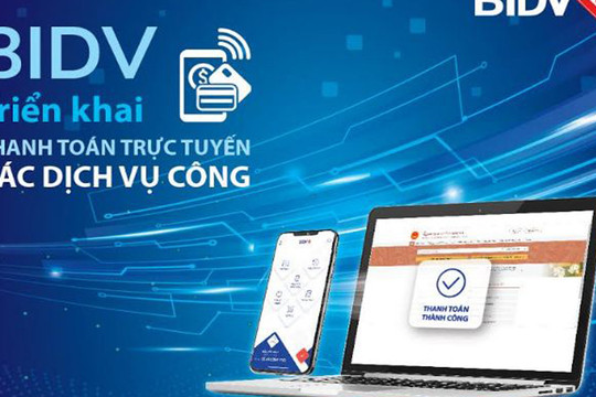 BIDV triển khai thanh toán trực tuyến trên cổng dịch vụ Công quốc gia