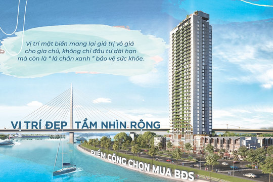 Vị trí mặt biển, tầm nhìn rộng: Điểm cộng khi chọn mua bất động sản