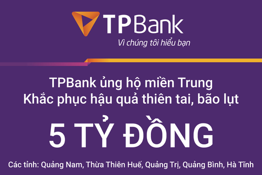 TPBank ủng hộ 5 tỷ đồng hỗ trợ các tỉnh miền Trung khắc phục thiên tai