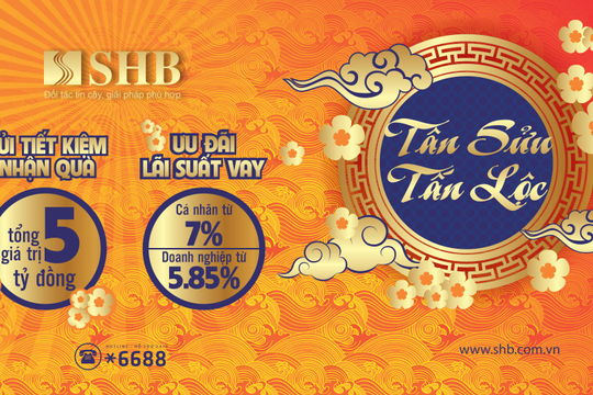 “SHB  - Tân Sửu Tấn Lộc” tặng khách hàng 5 tỷ đồng khi tiết kiệm và ưu đãi lãi suất 5,85% khi vay