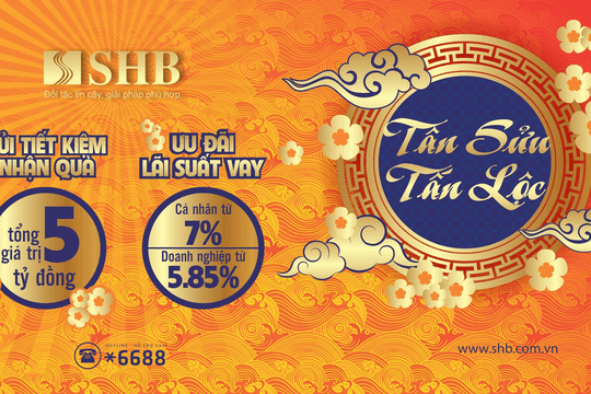 “SHB  - Tân Sửu Tấn Lộc” tặng khách hàng 5 tỷ đồng khi tiết kiệm và ưu đãi lãi suất 5,85% khi vay