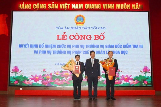 Bổ nhiệm lãnh đạo Vụ Giám đốc kiểm tra III, Vụ Pháp chế và Quản lý khoa học TANDTC
