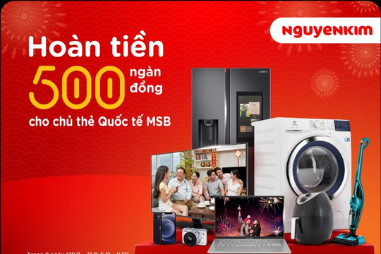 Thả ga mua sắm Tết tại Nguyễn Kim cùng thẻ quốc tế MSB