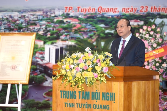 Thủ tướng: Xây dựng thành phố Tuyên Quang đạt tiêu chí đô thị loại I vào năm 2030