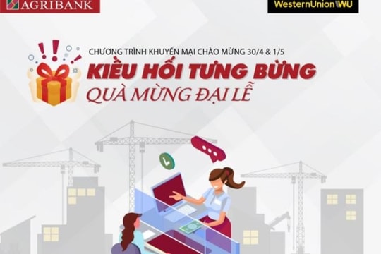 Nhận kiều hối tại Agribank để có cơ hội trúng hàng nghìn quà tặng
