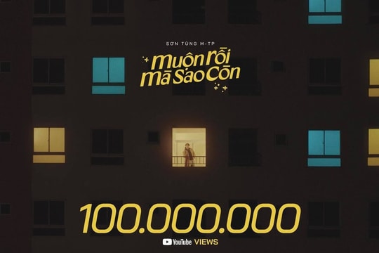 MV “Muộn rồi mà sao còn” của Sơn Tùng M-TP cán mốc 100 triệu view