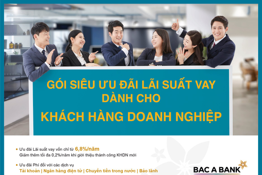 Doanh nghiệp hưởng siêu ưu đãi lãi suất khi vay vốn tại Bac A Bank