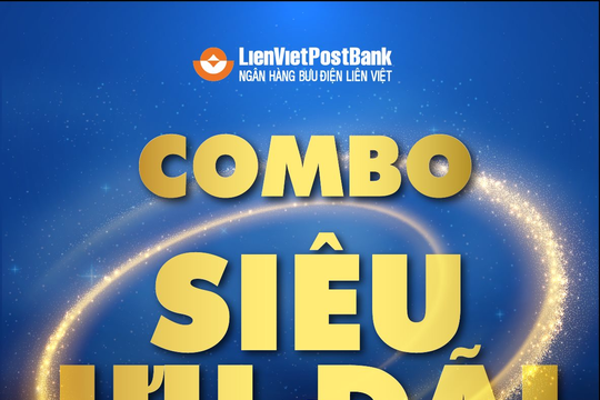 LienVietPostBank triển khai chương trình combo siêu ưu đãi lớn nhất trong năm 2021