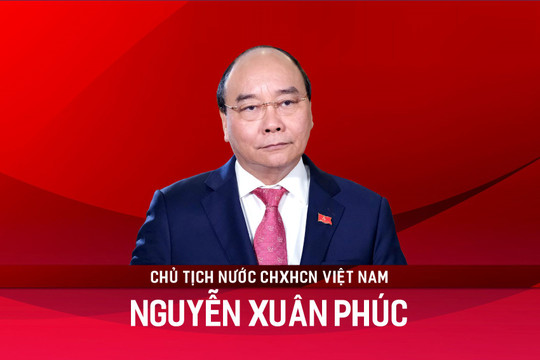 Tóm tắt tiểu sử Chủ tịch nước Nguyễn Xuân Phúc