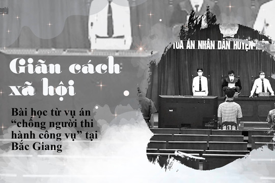 E-magazine: Giãn cách xã hội, bài học từ một vụ án “chống người thi hành công vụ” tại Bắc Giang
