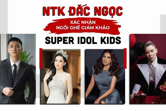 NTK Đắc Ngọc xác nhận ngồi ghế giám khảo Super Idol Kids