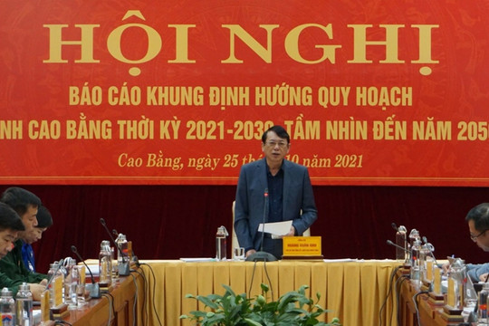 Hội nghị quy hoạch tỉnh Cao Bằng thời kỳ 2021 - 2030, tầm nhìn đến năm 2050