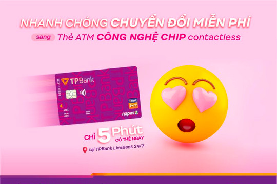 TPBank cán đích sớm việc chuyển đổi sang thẻ ATM công nghệ chip contactless

