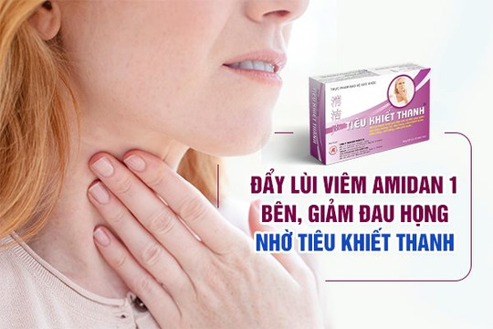 Đẩy lùi viêm amidan 1 bên, giảm đau họng nhờ Tiêu Khiết Thanh