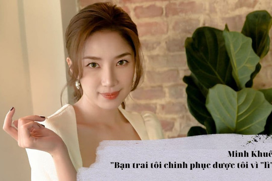 Minh Khuê: 'Bạn trai tôi chinh phục được tôi vì 'lì''