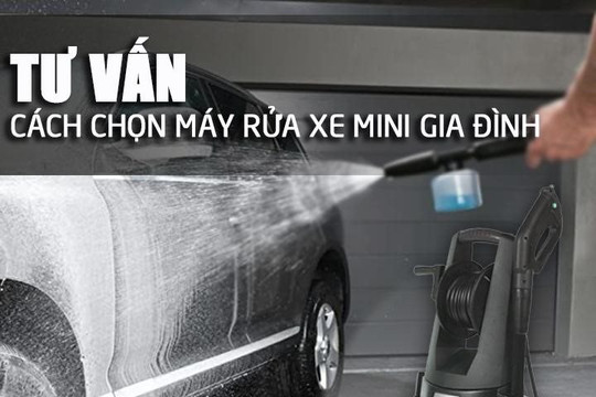 ‏Tư vấn cách chọn máy rửa xe mini gia đình phù hợp với nhu cầu
