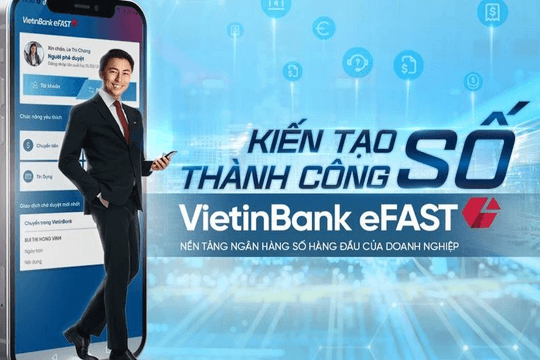 Hành trình Trợ lý tài chính số VietinBank eFAST chinh phục khách hàng doanh nghiệp