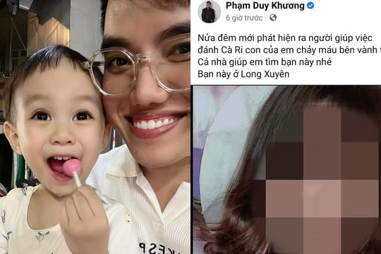 Con trai diễn viên hài Duy Khương bị người giúp việc bạo lực, tinh thần đang chịu ảnh hưởng
