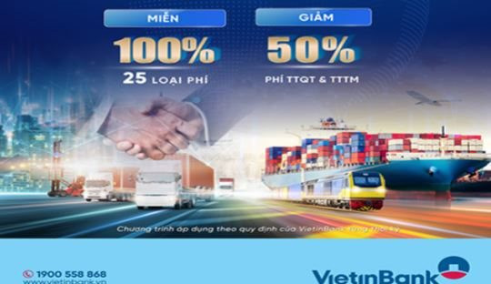 VietinBank ưu đãi lớn cho doanh nghiệp xuất nhập khẩu mới
