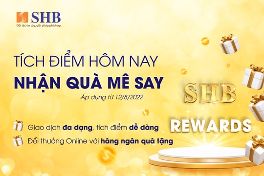 Nhận “Cơn mưa quà tặng” khi tích điểm đổi quà cùng SHB Reward
