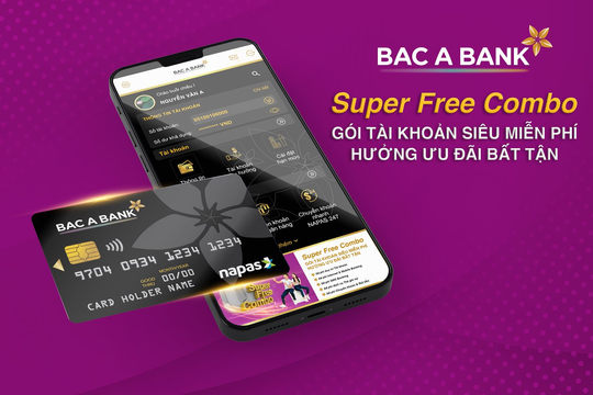 BAC A BANK ‘tung’ gói tài khoản siêu miễn phí - Super Free Combo