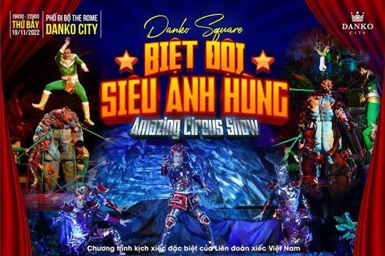 Biệt đội siêu anh hùng - Chương trình xiếc đặc sắc cho khán giả nhí tại Danko City
