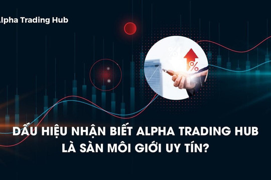 Dấu hiệu nhận biết Alpha Trading Hub là sàn môi giới uy tín