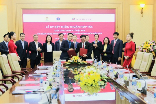 Thỏa thuận hợp tác giữa Agribank và Công đoàn Y tế Việt Nam