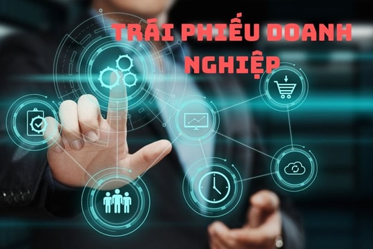 Trái phiếu doanh nghiệp: Gỡ "ách tắc" nhờ chính sách