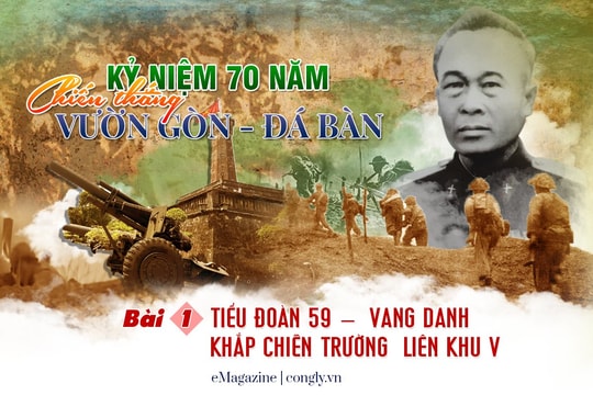 Kỷ niệm 70 năm chiến thắng Vườn Gòn - Đá Bàn: Tiểu đoàn 59 –  vang danh khắp chiến trường  Liên khu V