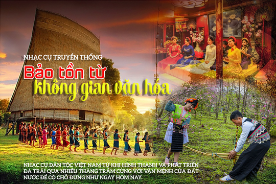 Nhạc cụ truyền thống - Bài 2: Bảo tồn từ không gian văn hóa 