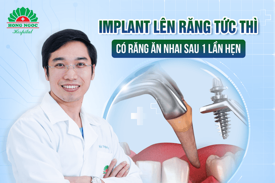 Implant lên răng tức thì - Đột phá công nghệ trồng răng Implant thế kỷ 21