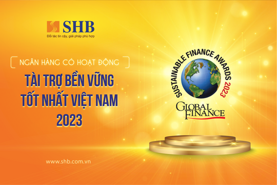 Global Finance vinh danh SHB là “Ngân hàng có hoạt động Tài trợ Bền vững tốt nhất” Việt Nam 2023