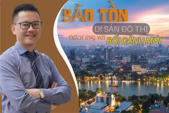 Bảo tồn di sản đô thị thích ứng với bối cảnh mới