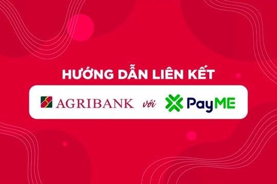 Hướng dẫn liên kết trực tuyến tài khoản Agribank với ví điện tử PayMe