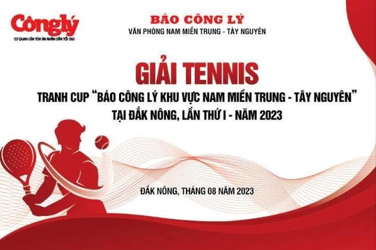 Giải Tennis mở rộng tranh Cúp “Báo Công lý Khu vực Nam miền Trung - Tây Nguyên” lần thứ I được tổ chức tại Đắk Nông
