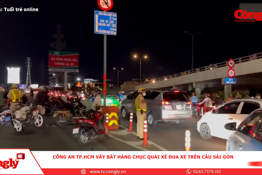 Công an TP.HCM vây bắt hàng chục quái xế đua xe trên cầu Sài Gòn