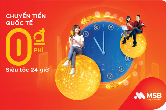 Trải nghiệm dịch vụ chuyển tiền quốc tế 0 đồng phí tại MSB