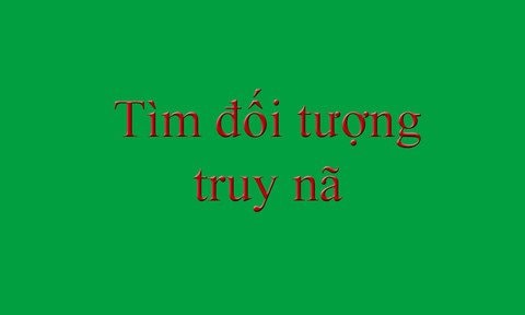 Truy nã đặc biệt đối tượng lừa đảo chiếm đoạt tài sản